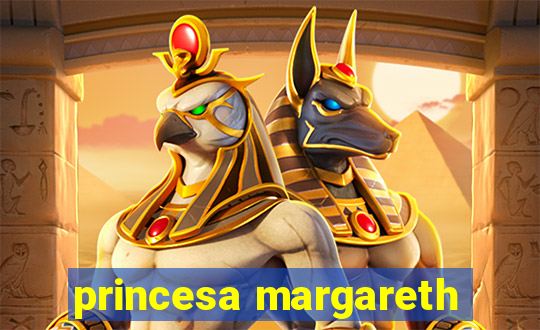 princesa margareth